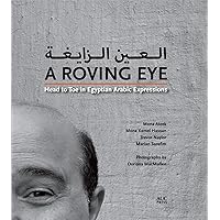 A Roving Eye: Head to Toe in Egyptian Arabic Expressions A Roving Eye: Head to Toe in Egyptian Arabic Expressions Hardcover