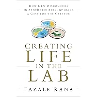 Creating Life in the Lab: How New Discoveries in Synthetic Biology Make a Case for the Creator (Reasons to Believe) Creating Life in the Lab: How New Discoveries in Synthetic Biology Make a Case for the Creator (Reasons to Believe) Kindle Paperback