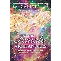 The Female Archangels: Empower Your Life with the Wisdom of the 17 Archeiai The Female Archangels: Empower Your Life with the Wisdom of the 17 Archeiai Paperback Audible Audiobook Kindle