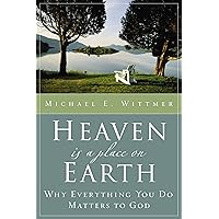 Heaven Is a Place on Earth: Why Everything You Do Matters to God Heaven Is a Place on Earth: Why Everything You Do Matters to God Paperback Kindle Audible Audiobook