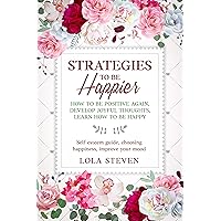 STRATEGIES TO BE HAPPIER: HOW TO BE POSITIVE AGAIN, DEVELOP JOYFUL THOUGHTS, LEARN HOW TO BE HAPPY: HOW TO BE POSITIVE AGAIN with deep conversation and how to stop overthinking (self-help Necklace)