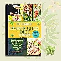 The Complete Diverticulitis Diet Cookbook: Over 50 Easy Meal Recipes to Prevent Digestive Pain, flare ups and Improve Gut Health The Complete Diverticulitis Diet Cookbook: Over 50 Easy Meal Recipes to Prevent Digestive Pain, flare ups and Improve Gut Health Kindle Paperback