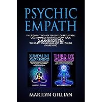 Psychic Empath: The Complete Guide to Develop Intuition, Clairvoyance and Heal Your Body - 2 Manuscripts: Third Eye Awakening and Kundalini Awakening Psychic Empath: The Complete Guide to Develop Intuition, Clairvoyance and Heal Your Body - 2 Manuscripts: Third Eye Awakening and Kundalini Awakening Kindle Paperback