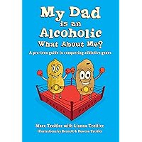 My Dad is an Alcoholic, What About Me?: A pre-teen guide to conquering addictive genes My Dad is an Alcoholic, What About Me?: A pre-teen guide to conquering addictive genes Kindle Paperback