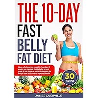 THE 10-DAY FAST BELLY FAT DIET: In less than 2 weeks you can lose that belly fat to look great in that dress or suit! Also fantastic for weight loss, fat burn and improved health THE 10-DAY FAST BELLY FAT DIET: In less than 2 weeks you can lose that belly fat to look great in that dress or suit! Also fantastic for weight loss, fat burn and improved health Kindle Paperback