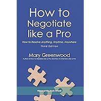 How to Negotiate Like a Pro: How to Resolve Anything, Anytime, Anywhere How to Negotiate Like a Pro: How to Resolve Anything, Anytime, Anywhere Kindle Paperback