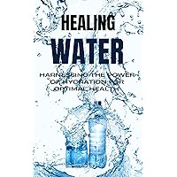 Healthy water: Harnessing the power of Hydration for Optimal Health