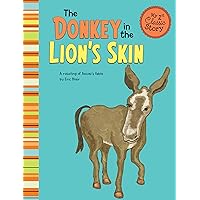 The Donkey in the Lion's Skin: A Retelling of Aesop's Fable (My First Classic Story) The Donkey in the Lion's Skin: A Retelling of Aesop's Fable (My First Classic Story) Kindle Audible Audiobook Library Binding Paperback