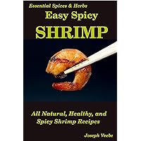 Easy Spicy Shrimp: All Natural, Healthy and Spicy Shrimp Recipes (Easy Spicy Recipes)