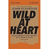 Wild at Heart Study Guide, Updated Edition: Discovering the Secret of a Man's Soul Wild at Heart Study Guide, Updated Edition: Discovering the Secret of a Man's Soul Paperback Kindle