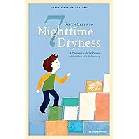 Seven Steps to Nighttime Dryness: A Practical Guide for Parents of Children with Bedwetting - Second Edition Seven Steps to Nighttime Dryness: A Practical Guide for Parents of Children with Bedwetting - Second Edition Paperback Audible Audiobook Kindle