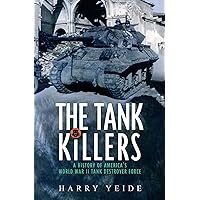 The Tank Killers: A History of America's World War II Tank Destroyer Force The Tank Killers: A History of America's World War II Tank Destroyer Force Kindle Paperback Audible Audiobook Hardcover Mass Market Paperback Audio CD