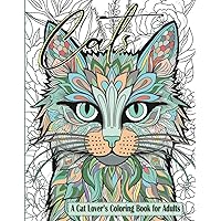 Cats a Cat Lover’s Coloring Book for Adults: 51 Relaxing and Stress Relieving Cat-Themed Scenes, Mandalas and Doodles for Adults, Seniors and Teens Cats a Cat Lover’s Coloring Book for Adults: 51 Relaxing and Stress Relieving Cat-Themed Scenes, Mandalas and Doodles for Adults, Seniors and Teens Paperback