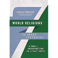 World Religions in Seven Sentences: A Small Introduction to a Vast Topic (Introductions in Seven Sentences) World Religions in Seven Sentences: A Small Introduction to a Vast Topic (Introductions in Seven Sentences) Paperback Kindle