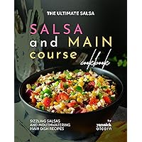 The Ultimate Salsa and Main Course Cookbook: Sizzling Salsas and Mouthwatering Main Dish Recipes The Ultimate Salsa and Main Course Cookbook: Sizzling Salsas and Mouthwatering Main Dish Recipes Kindle Hardcover Paperback
