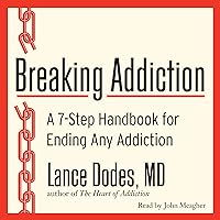 Breaking Addiction: A 7-Step Handbook for Ending Any Addiction Breaking Addiction: A 7-Step Handbook for Ending Any Addiction Audible Audiobook Paperback Kindle