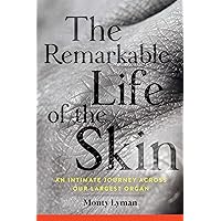 The Remarkable Life of the Skin: An Intimate Journey Across Our Largest Organ The Remarkable Life of the Skin: An Intimate Journey Across Our Largest Organ Kindle Paperback Audible Audiobook Hardcover Audio CD