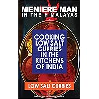 Meniere Man In The Himalayas. Cooking Low Salt Curries in the Kitchens of India.: Low Salt Healthy Indian Recipes. (Meniere Man In The Kitchen) Meniere Man In The Himalayas. Cooking Low Salt Curries in the Kitchens of India.: Low Salt Healthy Indian Recipes. (Meniere Man In The Kitchen) Kindle Paperback