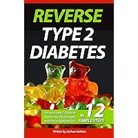 Diabetes: Reverse type 2 diabetes, lower your blood sugar, and live a healthier life in 12 simple steps (Diabetes, Type 2 Diabetes, Blood Sugar, Sugar, Insulin, Fat, Diet, Unhealthy Diet, Book 5) Diabetes: Reverse type 2 diabetes, lower your blood sugar, and live a healthier life in 12 simple steps (Diabetes, Type 2 Diabetes, Blood Sugar, Sugar, Insulin, Fat, Diet, Unhealthy Diet, Book 5) Kindle Paperback