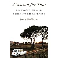 A Season for That: Lost and Found in the Other Southern France A Season for That: Lost and Found in the Other Southern France Hardcover Kindle Audible Audiobook