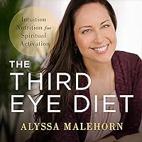 The Third Eye Diet: Intuition Nutrition for Spiritual Activation The Third Eye Diet: Intuition Nutrition for Spiritual Activation Audible Audiobook Kindle Paperback Hardcover