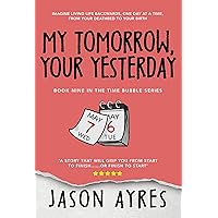 My Tomorrow, Your Yesterday (The Time Bubble Book 9)