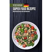 Super Food Rezepte: Secret Food Tips for You from Germany (German Edition) Super Food Rezepte: Secret Food Tips for You from Germany (German Edition) Kindle Paperback