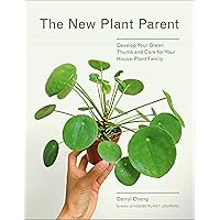 The New Plant Parent: Develop Your Green Thumb and Care for Your House-Plant Family The New Plant Parent: Develop Your Green Thumb and Care for Your House-Plant Family Paperback Kindle
