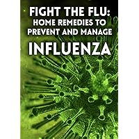 FIGHT THE FLU: Home remedies to Prevent and Manage Influenza