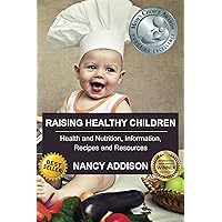 Raising Healthy Children: Health and Nutrition Information, Recipes, and Resources Raising Healthy Children: Health and Nutrition Information, Recipes, and Resources Kindle Audible Audiobook Paperback