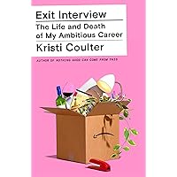 Exit Interview: The Life and Death of My Ambitious Career Exit Interview: The Life and Death of My Ambitious Career Kindle Audible Audiobook Hardcover Paperback