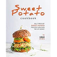 Sweet Potato Cookbook: All Types of Sweet Potato Recipes You Can Try at Home! Sweet Potato Cookbook: All Types of Sweet Potato Recipes You Can Try at Home! Kindle Hardcover Paperback