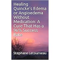 Healing Quincke’s Edema or Angioedema Without Medication: A Cure That Has a 96% Success Rate
