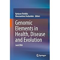 Genomic Elements in Health, Disease and Evolution: Junk DNA Genomic Elements in Health, Disease and Evolution: Junk DNA Kindle Hardcover Paperback