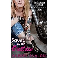 Saved by the Outlaw: Belonging to the Alpha Male Biker Saved by the Outlaw: Belonging to the Alpha Male Biker Kindle