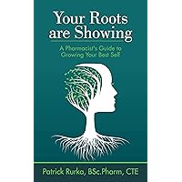Your Roots Are Showing: A Pharmacist's Guide to Growing Your Best Self Your Roots Are Showing: A Pharmacist's Guide to Growing Your Best Self Kindle Paperback