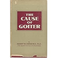 The Cause of Goiter. The Cause of Goiter. Hardcover