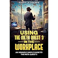 Using the Meta Quest 3 In the Workplace: An Insanely Simple Guide to the Meta Quest 3 Using the Meta Quest 3 In the Workplace: An Insanely Simple Guide to the Meta Quest 3 Kindle Audible Audiobook Hardcover Paperback