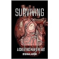 Surviving A Cheating Man's Heart: A True Story