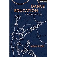 Dance Education: A Redefinition Dance Education: A Redefinition Paperback Kindle Hardcover