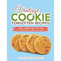 Vintage Cookie Forgotten Recipes: A Retro Cookbook That Will Provide You With the Best Cookies From the Past (Vintage and Retro Cookbooks) Vintage Cookie Forgotten Recipes: A Retro Cookbook That Will Provide You With the Best Cookies From the Past (Vintage and Retro Cookbooks) Kindle Paperback