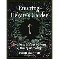 Entering Hekate's Garden: The Magick, Medicine & Mystery of Plant Spirit Witchcraft Entering Hekate's Garden: The Magick, Medicine & Mystery of Plant Spirit Witchcraft Paperback Kindle Audible Audiobook Audio CD