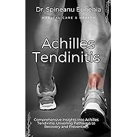 Comprehensive Insights into Achilles Tendinitis: Unveiling Pathways to Recovery and Prevention (Medical care and health) Comprehensive Insights into Achilles Tendinitis: Unveiling Pathways to Recovery and Prevention (Medical care and health) Kindle Paperback