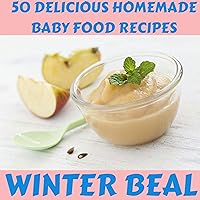 50 Delicious Homemade Baby Food Recipes 50 Delicious Homemade Baby Food Recipes Audible Audiobook
