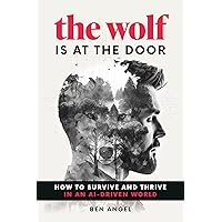 The Wolf Is at the Door: How to Survive and Thrive in an AI-Driven World The Wolf Is at the Door: How to Survive and Thrive in an AI-Driven World Hardcover Audible Audiobook Kindle Audio CD