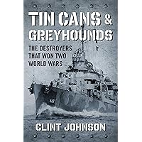Tin Cans and Greyhounds: The Destroyers that Won Two World Wars Tin Cans and Greyhounds: The Destroyers that Won Two World Wars Hardcover Kindle Audible Audiobook Paperback Audio CD