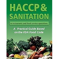 HACCP & Sanitation in Restaurants and Food Service Operations: A Practical Guide Based on the USDA Food Code HACCP & Sanitation in Restaurants and Food Service Operations: A Practical Guide Based on the USDA Food Code Kindle Hardcover