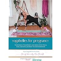 YogaBellies for Pregnancy: Your Guide to Yoga and Holistic Health in Pregnancy YogaBellies for Pregnancy: Your Guide to Yoga and Holistic Health in Pregnancy Kindle Paperback