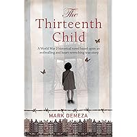 The Thirteenth Child: A World War 2 historical novel based upon an enthralling and heart-wrenching true story The Thirteenth Child: A World War 2 historical novel based upon an enthralling and heart-wrenching true story Kindle Paperback