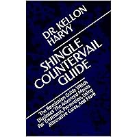 SHINGLE COUNTERVAIL GUIDE: The Revolution Guide Which Discloses The Advanced Means For Treatment, Prevention, Using Alternative Cures, And More SHINGLE COUNTERVAIL GUIDE: The Revolution Guide Which Discloses The Advanced Means For Treatment, Prevention, Using Alternative Cures, And More Kindle Paperback